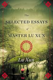 Icon image Selected Essays of Master Lu Xun