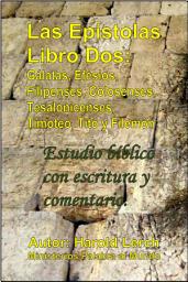 Icon image Las Epístolas Libro Dos: Gálatas, Efesios, Filipenses, Colosenses, Tesalonicenses, Timoteo, Tito y Filemón: Estudio bíblico con escritura y comentario (E2-Spa)