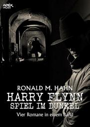 Icon image HARRY FLYNN - SPIEL IM DUNKEL: Vier Kriminal-Romane in einem Band!