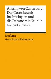 Icon image Der Gottesbeweis im Proslogion und die Debatte mit Gaunilo: Lateinisch/Deutsch. [Great Papers Philosophie]