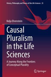 Icon image Causal Pluralism in the Life Sciences: A Journey Along the Frontiers of Conceptual Plurality