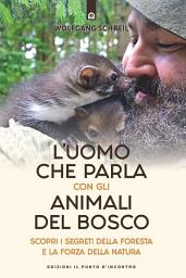 Icon image L'uomo che parla con gli animali del bosco: I segreti della foresta e la forza della natura. Incontri straordinari con animali selvaggi.