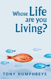 Icon image Whose Life Are You Living? Realising Your Worth: A Clinical Psychologist's Guide to Overcoming Labels and Limits