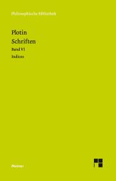 Icon image Schriften. Band VI. Indices: Verbunden mit einem Überblick über Plotins Philosophie und Lehrweise. Zweisprachige Ausgabe