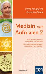 Icon image Medizin zum Aufmalen 2: Neue Homöopathie und Heilsymbole aus aller Welt. Mit zahlreichen vertiefenden Arbeitshilfen und Testlisten