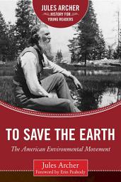 Icon image To Save the Earth: The American Environmental Movement