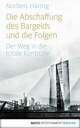 Icon image Die Abschaffung des Bargelds und die Folgen: Der Weg in die totale Kontrolle