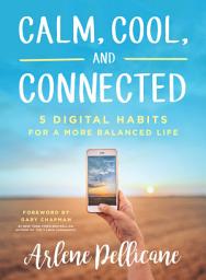 Icon image Calm, Cool, and Connected: 5 Digital Habits for a More Balanced Life