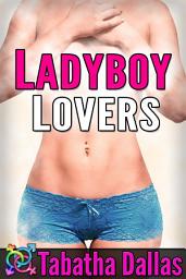 Icon image Ladyboy Lovers (Transgender Fiction): Transsexual Erotica