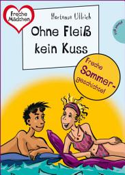 Icon image Sommer, Sonne, Ferienliebe - Ohne Fleiß kein Kuss: aus der Reihe Freche Mädchen – freche Bücher!