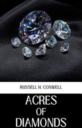 Icon image Acres of Diamonds: Acres of Diamonds by Russell H. Conwell: Discovering Unrecognized Riches Right Where You Are