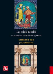 Icon image La Edad Media, III: Castillos, mercaderes y poetas