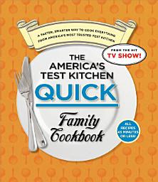 Icon image The America's Test Kitchen Quick Family Cookbook: A Faster, Smarter Way to Cook Everything from America's Most Trusted Test Kitchen