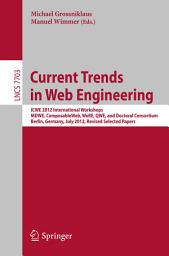 Icon image Current Trends in Web Engineering: ICWE 2012 International Workshops MDWE, ComposableWeb, WeRE, QWE, and Doctoral Consortium, Berlin, Germany, July 23-27, 2012, Revised Selected Papers