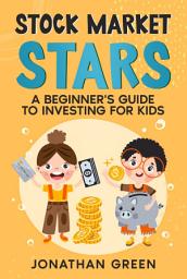 Icon image Stock Market Stars: A Beginner's Guide to Investing for Kids