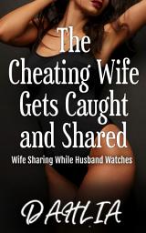 Icon image The Cheating Wife Gets Caught and Shared: An Erotic Short Story