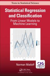 Icon image Statistical Regression and Classification: From Linear Models to Machine Learning