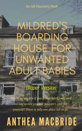 Icon image Mildred's Boarding House for Unwanted Adult Babies (Diaper Version): An ABDL Adventure Drama