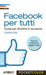 Icon image Facebook per tutti: Guida per divertirsi in sicurezza