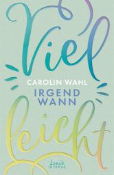 Icon image Vielleicht irgendwann (Vielleicht-Trilogie, Band 3): Erlebe diesen romantisch-turbulenten New Adult-Roman von SPIEGEL-Bestsellerautorin Carolin Wahl - TikTok made me buy it!