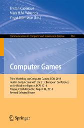 Icon image Computer Games: Third Workshop on Computer Games, CGW 2014, Held in Conjunction with the 21st European Conference on Artificial Intelligence, ECAI 2014, Prague, Czech Republic, August 18, 2014, Revised Selected Papers