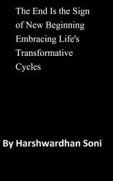 Icon image The End Is the Sign of New Beginning Embracing Life_s Transformative Cycles