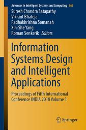 Icon image Information Systems Design and Intelligent Applications: Proceedings of Fifth International Conference INDIA 2018 Volume 1