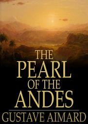 Icon image The Pearl of the Andes: A Tale of Love and Adventure