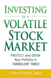 Icon image Investing in a Volatile Stock Market: How to Use Everything from Gold to Daytrading to Ride Out Today's Turbulent Markets