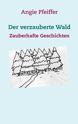 Icon image Der verzauberte Wald: Zauberhafte Geschichten