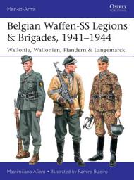 Icon image Belgian Waffen-SS Legions & Brigades, 1941–1944: Wallonie, Wallonien, Flandern & Langemarck