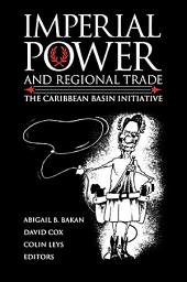 Icon image Imperial Power and Regional Trade: The Caribbean Basin Initiative