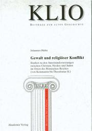 Icon image Gewalt und religiöser Konflikt: Studien zu den Auseinandersetzungen zwischen Christen, Heiden und Juden im Osten des Römischen Reiches (von Konstantin bis Theodosius II.)