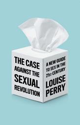 Icon image The Case Against the Sexual Revolution