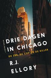 Icon image Drie dagen in Chicago: De zus, de cop en de killer