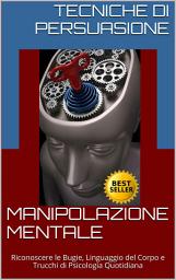 Icon image Manipolazione e Plagio Mentale, Riconoscere le Bugie, Linguaggio del Corpo e Trucchi di Psicologia Quotidiana: Controllo pensiero, comportamento, emozioni, droga e psicofarmaci, ipnosi, persuasione