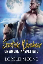 Icon image Scottish Werebear: Un Amore Inaspettato (Un Romanzo Paranormale dei Mutaforma): Una Serie d'amore paranormale