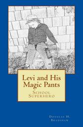 Icon image Levi and His Magic Pants: School Superhero