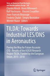 Icon image TILDA: Towards Industrial LES/DNS in Aeronautics: Paving the Way for Future Accurate CFD - Results of the H2020 Research Project TILDA, Funded by the European Union, 2015 -2018