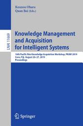 Icon image Knowledge Management and Acquisition for Intelligent Systems: 16th Pacific Rim Knowledge Acquisition Workshop, PKAW 2019, Cuvu, Fiji, August 26–27, 2019, Proceedings