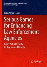 Icon image Serious Games for Enhancing Law Enforcement Agencies: From Virtual Reality to Augmented Reality