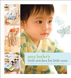 Icon image Amy Butler's Little Stitches for Little Ones: 20 Keepsake Sewing Projects for Baby and Mom