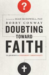 Icon image Doubting Toward Faith: The Journey to Confident Christianity