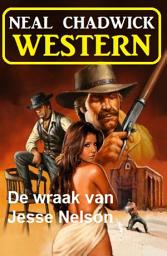 Icon image De wraak van Jesse Nelson: Western