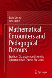 Icon image Mathematical Encounters and Pedagogical Detours: Stories of Disturbance and Learning Opportunities in Teacher Education