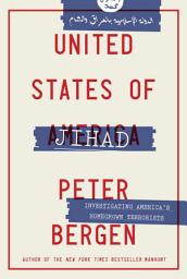 Icon image United States of Jihad: Who Are America's Homegrown Terrorists, and How Do We Stop Them?