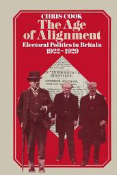 Icon image The Age of Alignment: Electoral Politics in Britain 1922–1929