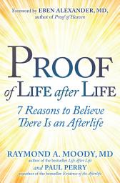 Icon image Proof of Life after Life: 7 Reasons to Believe There Is an Afterlife