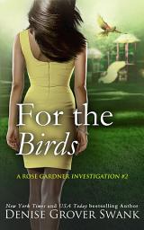 Icon image For the Birds: Rose Gardner Investigations #2