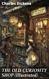 Icon image THE OLD CURIOSITY SHOP (Illustrated): Navigating poverty and tragedy in Victorian England with Dickensian characters and timeless storytelling